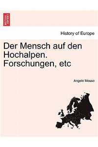 Der Mensch Auf Den Hochalpen. Forschungen, Etc
