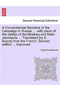 A Circumstantial Narrative of the Campaign in Russia, ... with Plans of the Battles of the Moskwa and Malo-Jaroslavitz ... Translated [By E. Boyce] from the French. Fifth Edition, Considerably Improved.