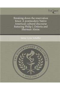 Breaking Down the Reservation Fence: A Postmodern Native American Cultural Discourse Featuring Philip J. Deloria and Sherman Alexie.