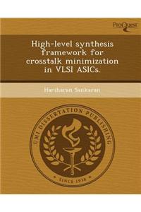 High-Level Synthesis Framework for CrossTalk Minimization in VLSI Asics