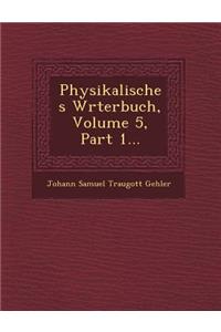 Physikalisches W Rterbuch, Volume 5, Part 1...