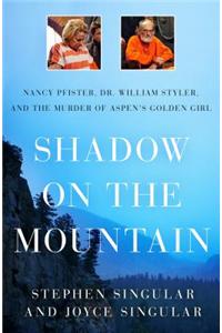 Shadow on the Mountain: Nancy Pfister, Dr. William Styler, and the Murder of Aspen's Golden Girl