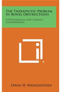 The Therapeutic Problem in Bowel Obstructions
