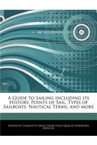 A Guide to Sailing Including Its History, Points of Sail, Types of Sailboats, Nautical Terms, and More