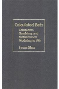 Calculated Bets: Computers, Gambling, and Mathematical Modeling to Win