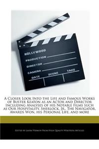 A Closer Look Into the Life and Famous Works of Buster Keaton as an Actor and Director Including Analyses of His Notable Films Such as Our Hospitali