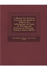 Manual for Writers: Covering the Needs of Authors for Information on Rules of Writing and Practices in Printing