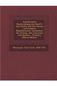 Ausfuhrliche Beschreibung Des Hanffs Und Flachs Und Der Daraus Verfertigten Manufacturen, Sonderlich Des Zwirns, Der Leinwand Und Spitzen