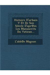 Histoire D'urbain V Et De Son Silecle D'apr℗es Les Manuscrits Du Vatican...