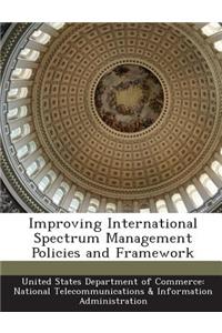 Improving International Spectrum Management Policies and Framework