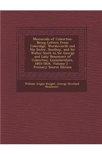 Memorials of Coleorton: Being Letters from Coleridge, Wordsworth and His Sister, Southey, and Sir Walter Scott to Sir George and Lady Beaumont of Coleorton, Leicestershire, 1803-1834, Volume 2