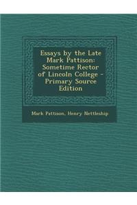 Essays by the Late Mark Pattison: Sometime Rector of Lincoln College