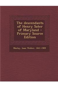 The Descendants of Henry Sater of Maryland - Primary Source Edition