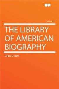 The Library of American Biography Volume 12