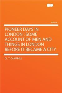 Pioneer Days in London