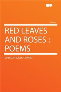 Red Leaves and Roses: Poems