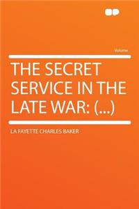 The Secret Service in the Late War: (...)