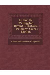 Le Duc de Wellington Devant L'Histoire