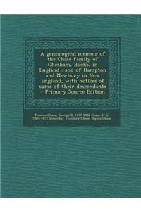 A Genealogical Memoir of the Chase Family of Chesham, Bucks, in England