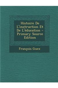 Histoire de L'Instruction Et de L'Education - Primary Source Edition