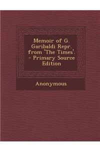 Memoir of G. Garibaldi Repr. from 'The Times'.