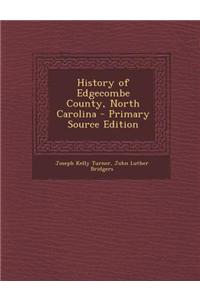 History of Edgecombe County, North Carolina - Primary Source Edition