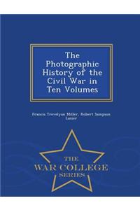 Photographic History of the Civil War in Ten Volumes - War College Series