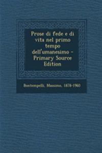 Prose Di Fede E Di Vita Nel Primo Tempo Dell'umanesimo - Primary Source Edition