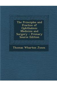 The Principles and Practice of Ophthalmic Medicine and Surgery