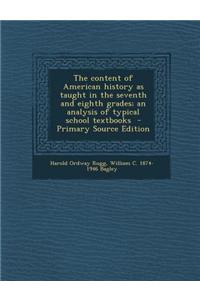 The Content of American History as Taught in the Seventh and Eighth Grades; An Analysis of Typical School Textbooks - Primary Source Edition