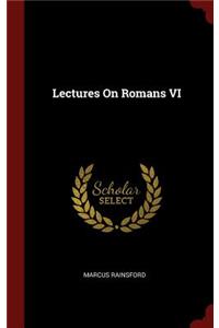 Lectures on Romans VI