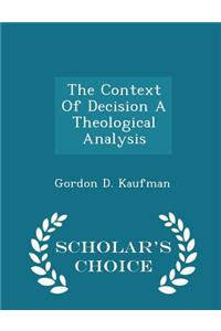 Context of Decision a Theological Analysis - Scholar's Choice Edition