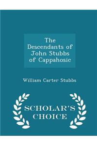 The Descendants of John Stubbs of Cappahosic - Scholar's Choice Edition