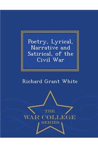Poetry, Lyrical, Narrative and Satirical, of the Civil War - War College Series