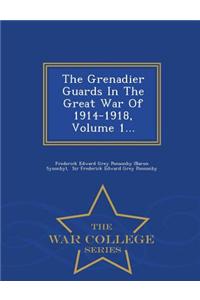 The Grenadier Guards in the Great War of 1914-1918, Volume 1... - War College Series