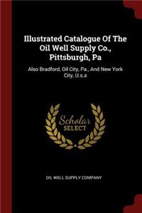 Illustrated Catalogue Of The Oil Well Supply Co., Pittsburgh, Pa