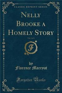 Nelly Brooke a Homely Story, Vol. 2 of 3 (Classic Reprint)