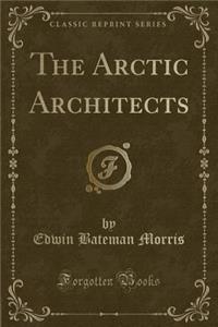 The Arctic Architects (Classic Reprint)