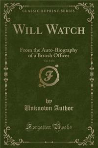 Will Watch, Vol. 3 of 3: From the Auto-Biography of a British Officer (Classic Reprint)