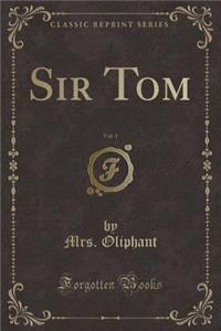 Sir Tom, Vol. 1 (Classic Reprint)