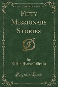 Fifty Missionary Stories (Classic Reprint)