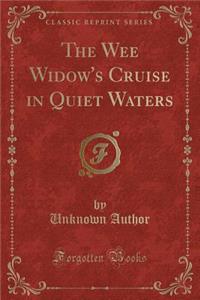 The Wee Widow's Cruise in Quiet Waters (Classic Reprint)