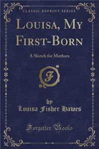 Louisa, My First-Born