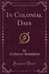 In Colonial Days (Classic Reprint)