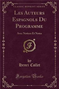 Les Auteurs Espagnols Du Programme: Avec Notices Et Notes (Classic Reprint)