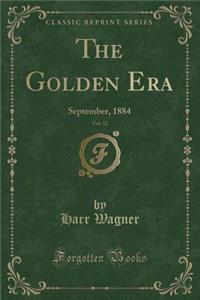 The Golden Era, Vol. 32: September, 1884 (Classic Reprint)