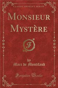 Monsieur Mystï¿½re (Classic Reprint)
