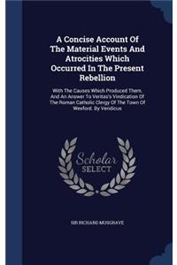 Concise Account Of The Material Events And Atrocities Which Occurred In The Present Rebellion