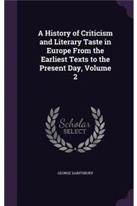 A History of Criticism and Literary Taste in Europe from the Earliest Texts to the Present Day, Volume 2