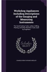 Workshop Appliances Including Descriptions of the Gauging and Measuring Instruments